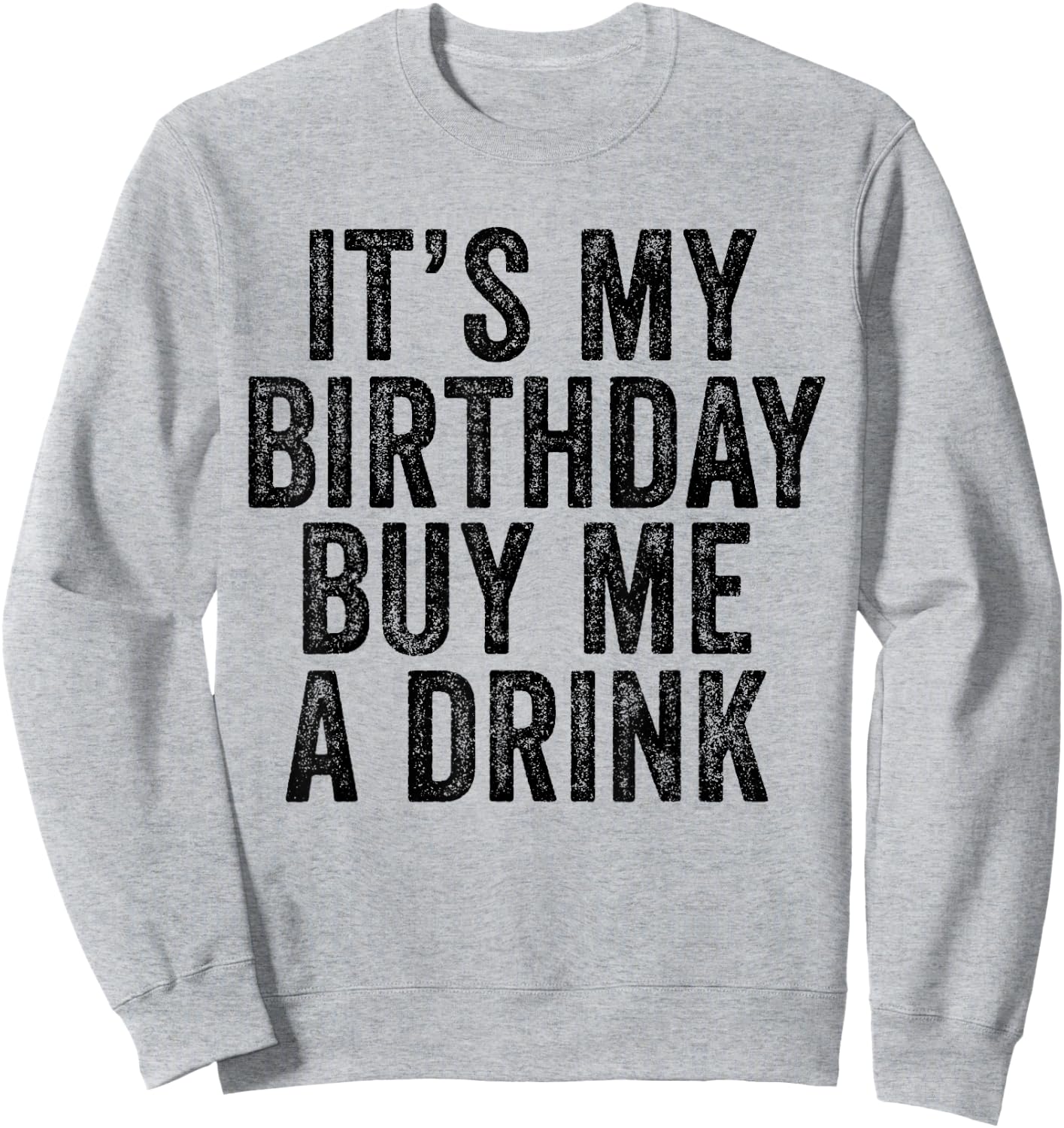 It's My Birthday Buy Me A Drink Funny Drinking Sweatshirt - Sweatshirt | Ash