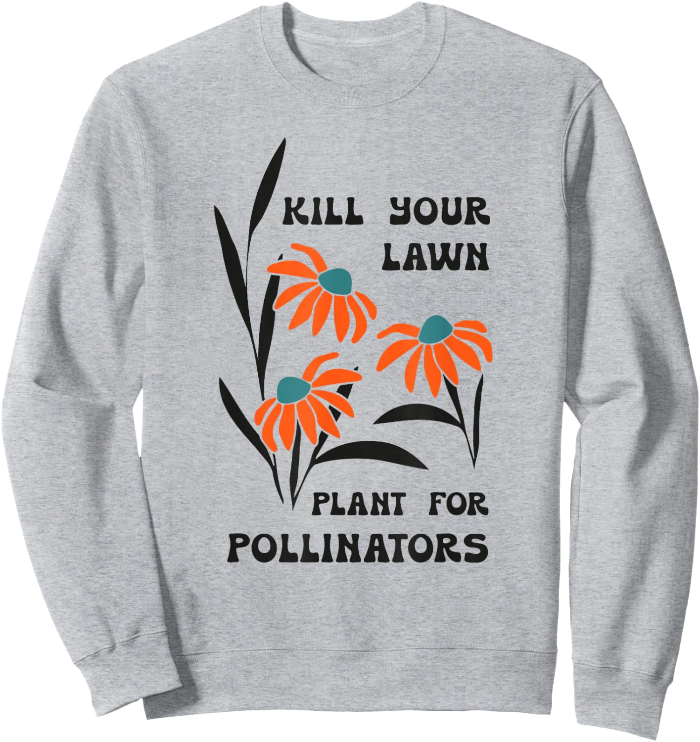Kill Your Lawn Plant for Pollinators Sweatshirt - Sweatshirt | Ash
