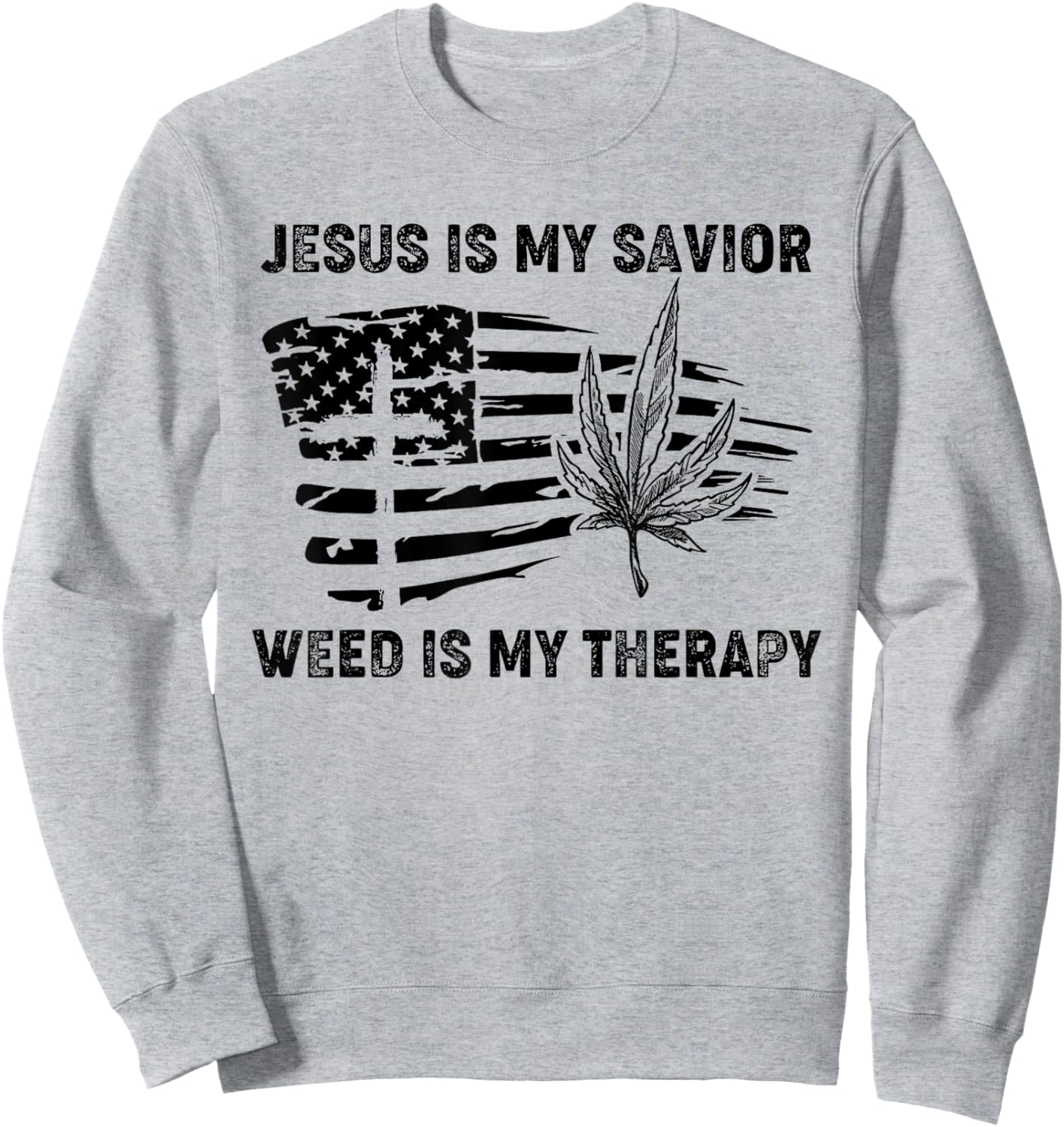 Jesus Is My Savior Weed Is My Therapy Sweatshirt - Sweatshirt | Ash
