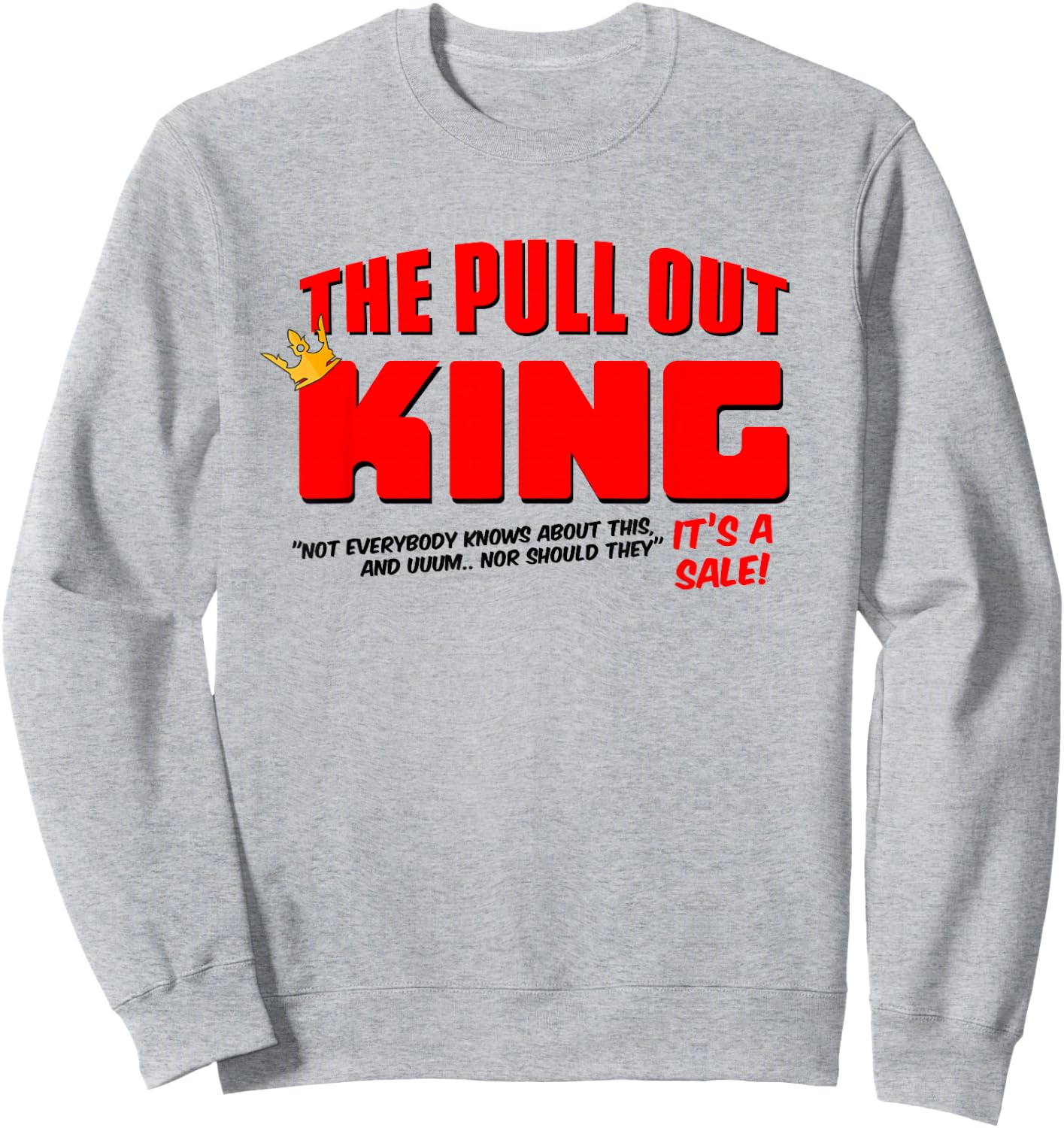 The Pull Out King Sweatshirt - Sweatshirt | Ash