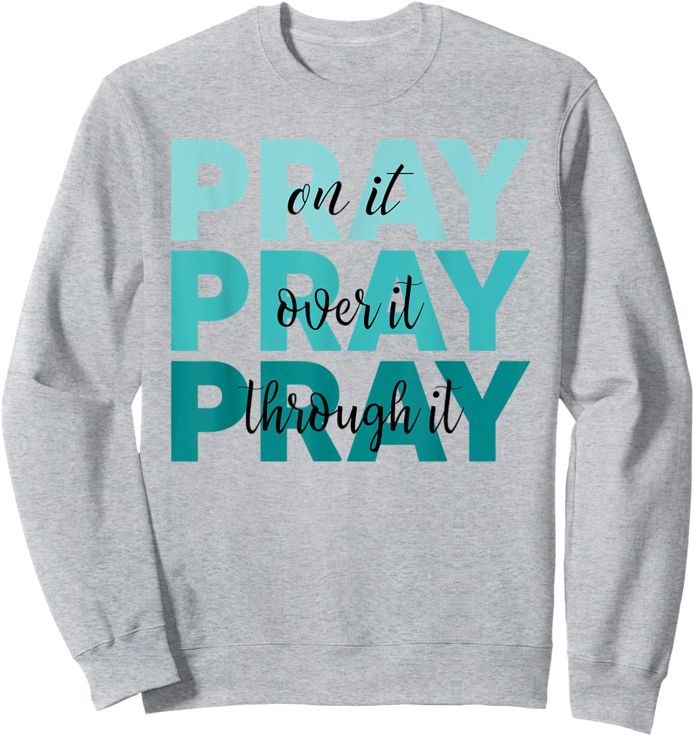 Pray On It Pray Over It Pray Through It Faith Ovarian Cancer Sweatshirt - Sweatshirt | Ash
