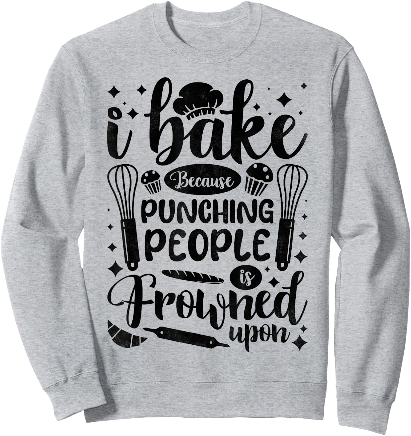 I Bake Because Punching People Is Frowned Upon, Baking Sweatshirt - Sweatshirt | Ash