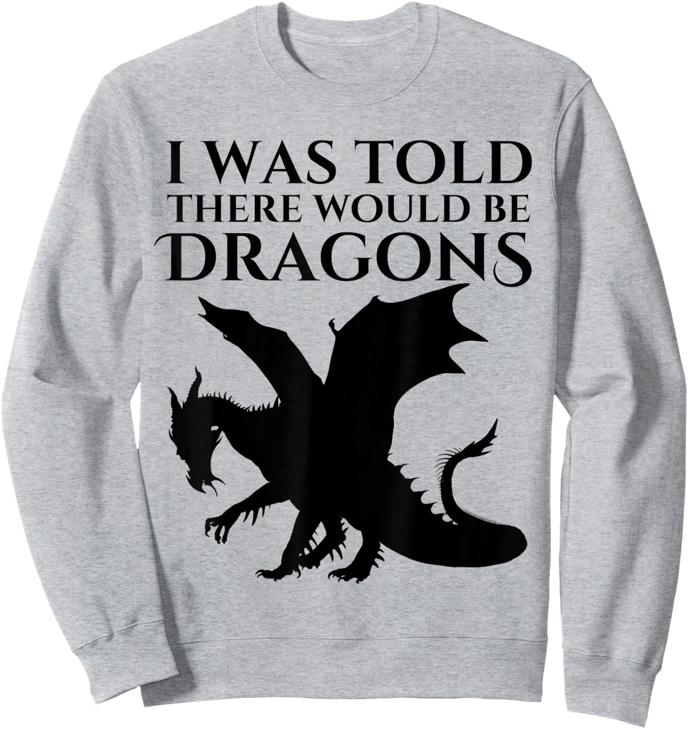 I Was Told There Would Be Dragons Renaissance Fair Sweatshirt - Sweatshirt | Ash