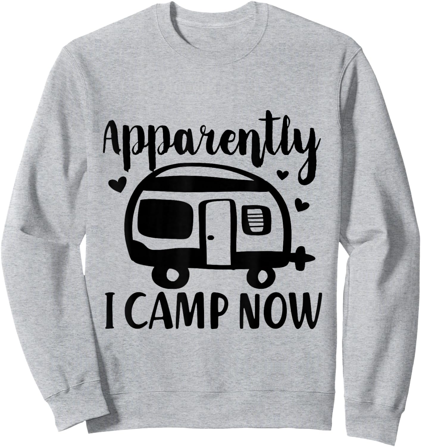 Apparently I Camp Now Funny Van Camping Cute RV Camper Sweatshirt - Sweatshirt | Ash