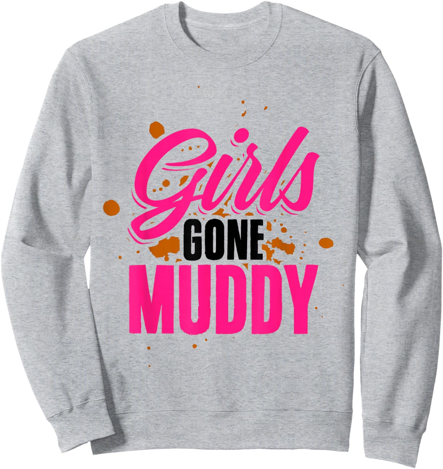 Girls Gone Muddy Muddin Mud Running Team Sweatshirt - Sweatshirt | Ash