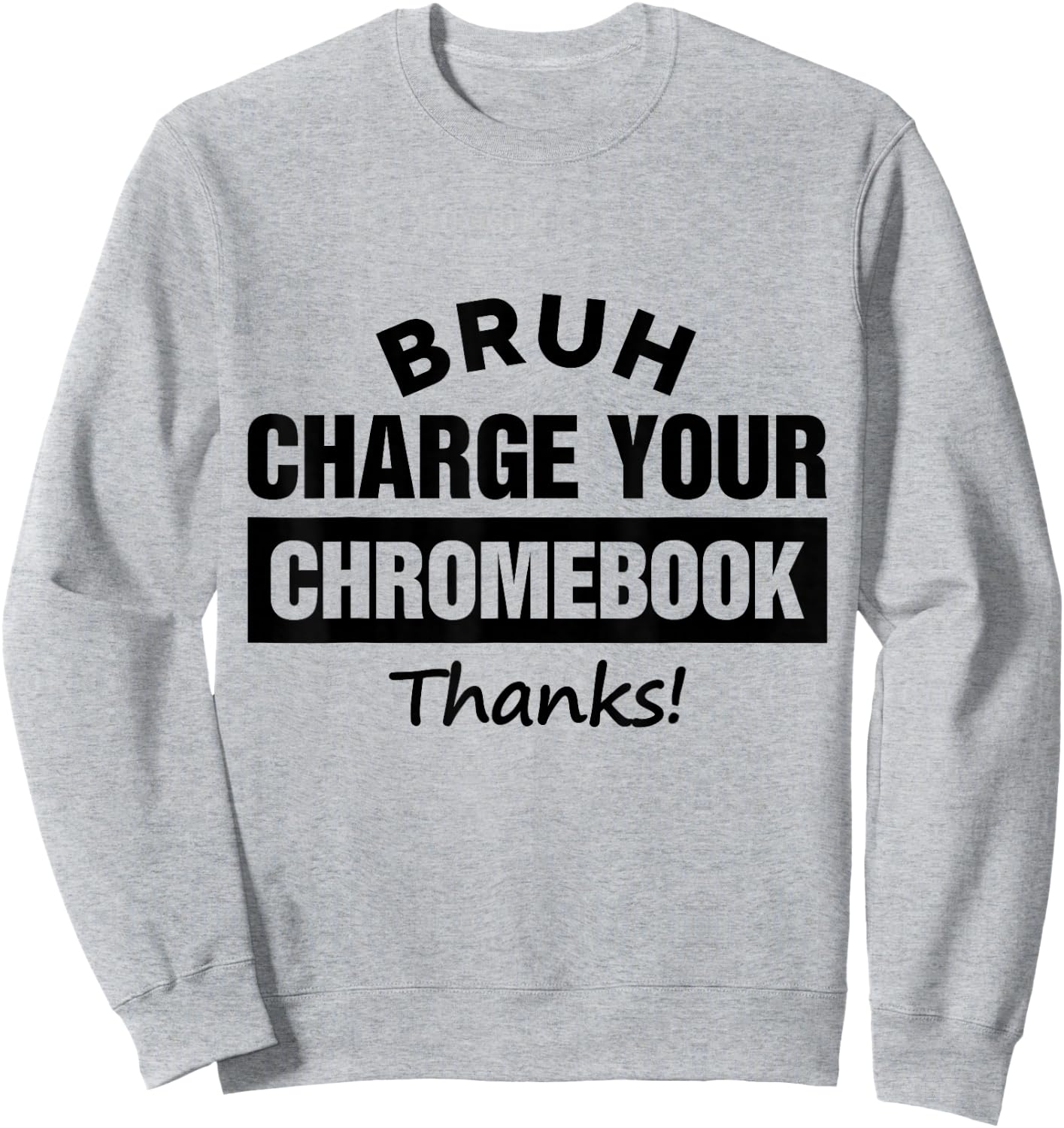 Bruh Charge Your Chromebook - Funny Teachers Sweatshirt - Sweatshirt | Ash