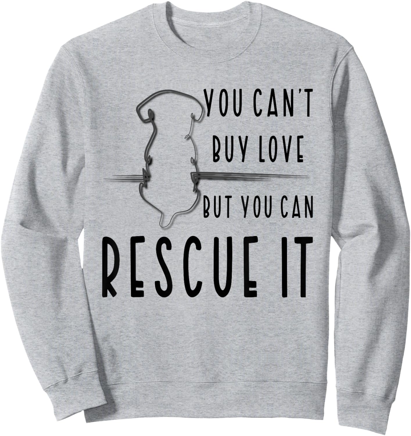You Can't Buy Love But You Can Rescue Animal Rights Activist Sweatshirt - Sweatshirt | Ash