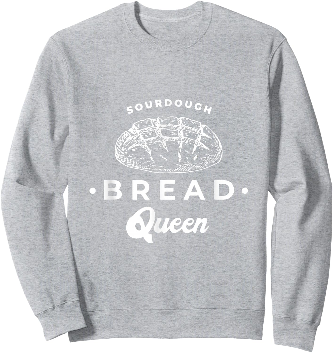 Sourdough Bread Queen Woman Graphic Top Baker Novelty Idea Sweatshirt - Sweatshirt | Ash