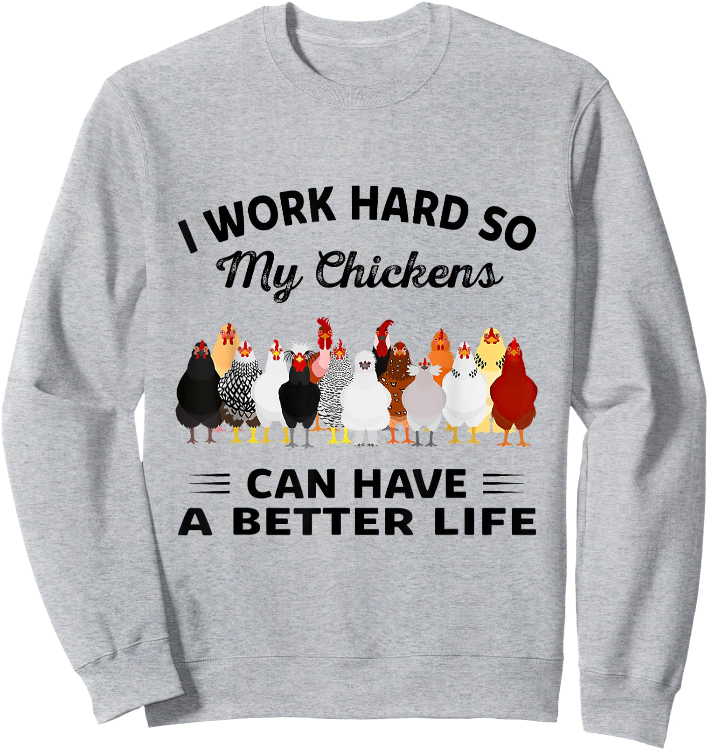I Work Hard So My Chickens Can Have A Better Life Sweatshirt - Sweatshirt | Ash