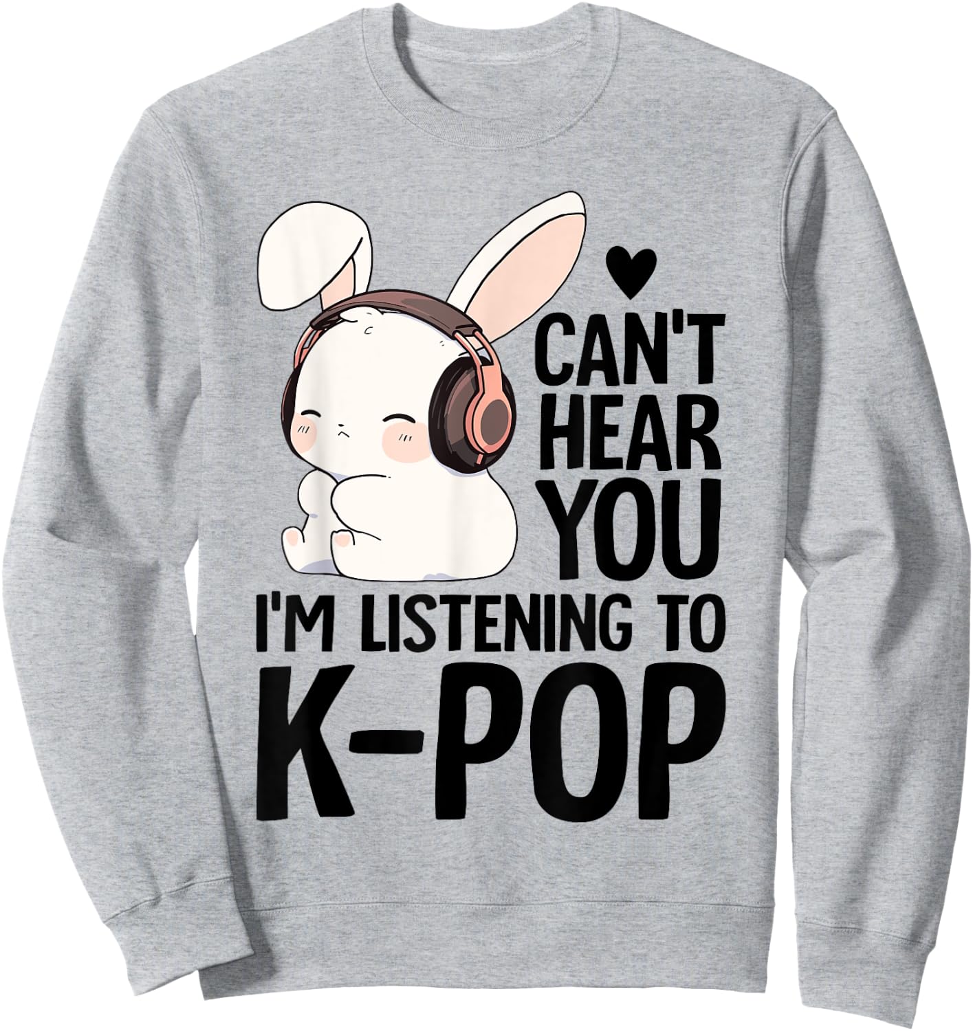 Kpop Merch Cute Bunny Can't Hear You I'm Listening K-pop Sweatshirt - Sweatshirt | Ash