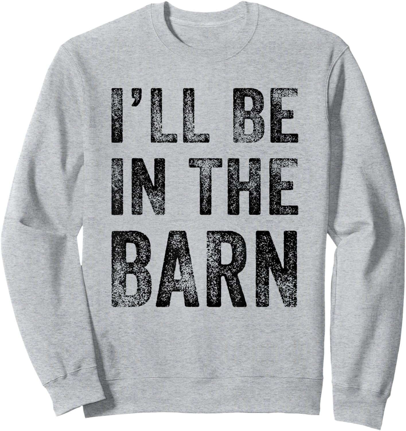 I'll Be in The Barn Funny Dad Joke Grandpa Handyman Vintage Sweatshirt - Sweatshirt | Ash