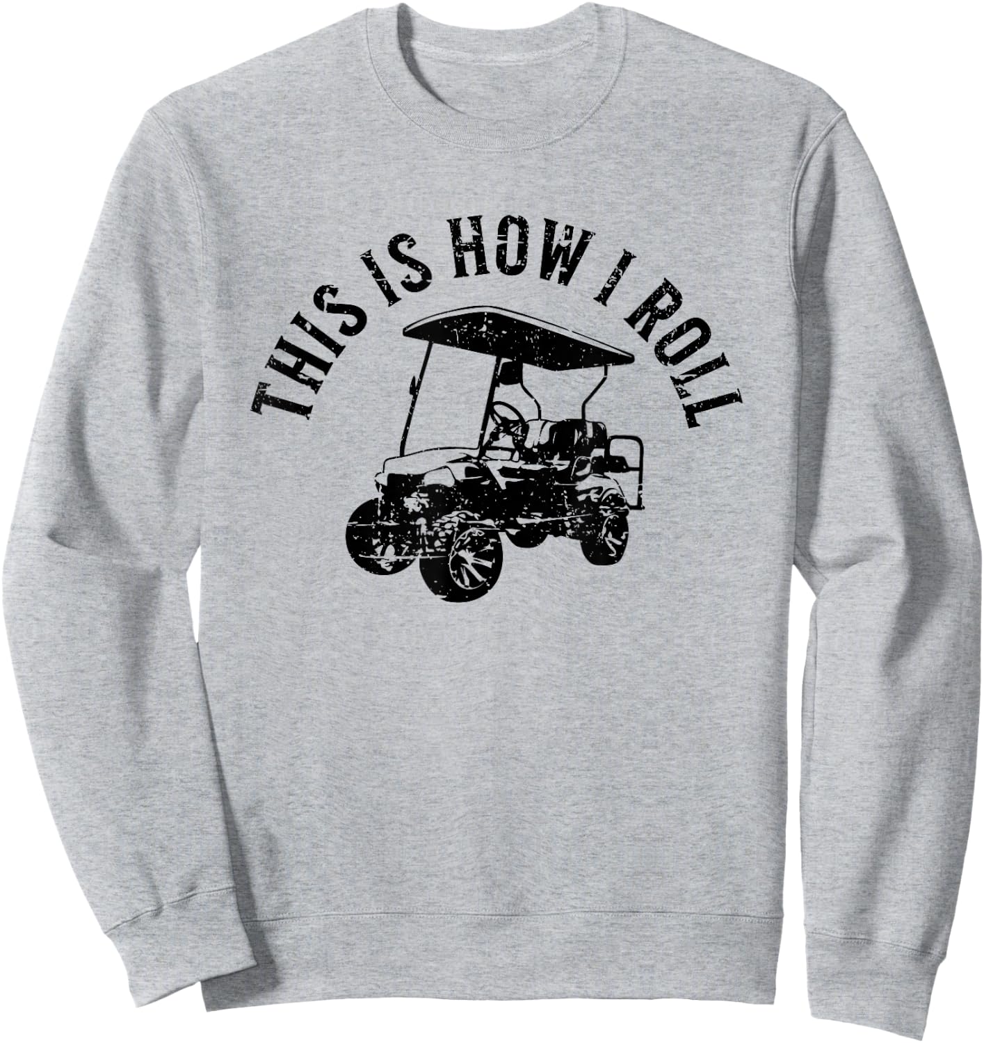 This Is How I Roll Funny Golf Cart Humor Distressed Design Sweatshirt - Sweatshirt | Ash