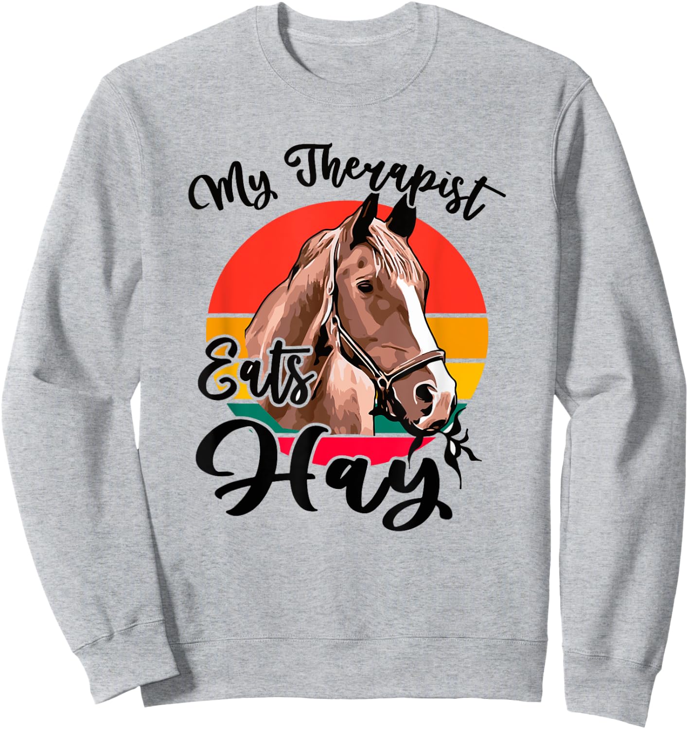 My Therapist Eats Hay Funny Horse Lover Horseback Rider Sweatshirt - Sweatshirt | Ash