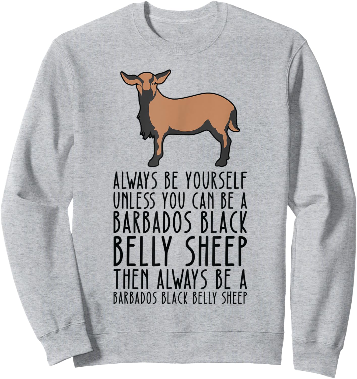 Be Yourself Always And Be A Barbados Black Belly Sheep Sweatshirt - Sweatshirt | Ash