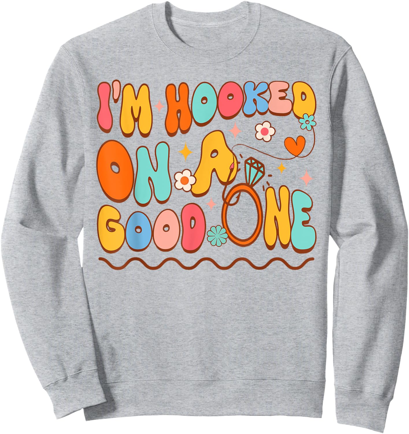 Bride To Be Fishing Bachelorette I'm Hooked On A Good One Sweatshirt - Sweatshirt | Ash