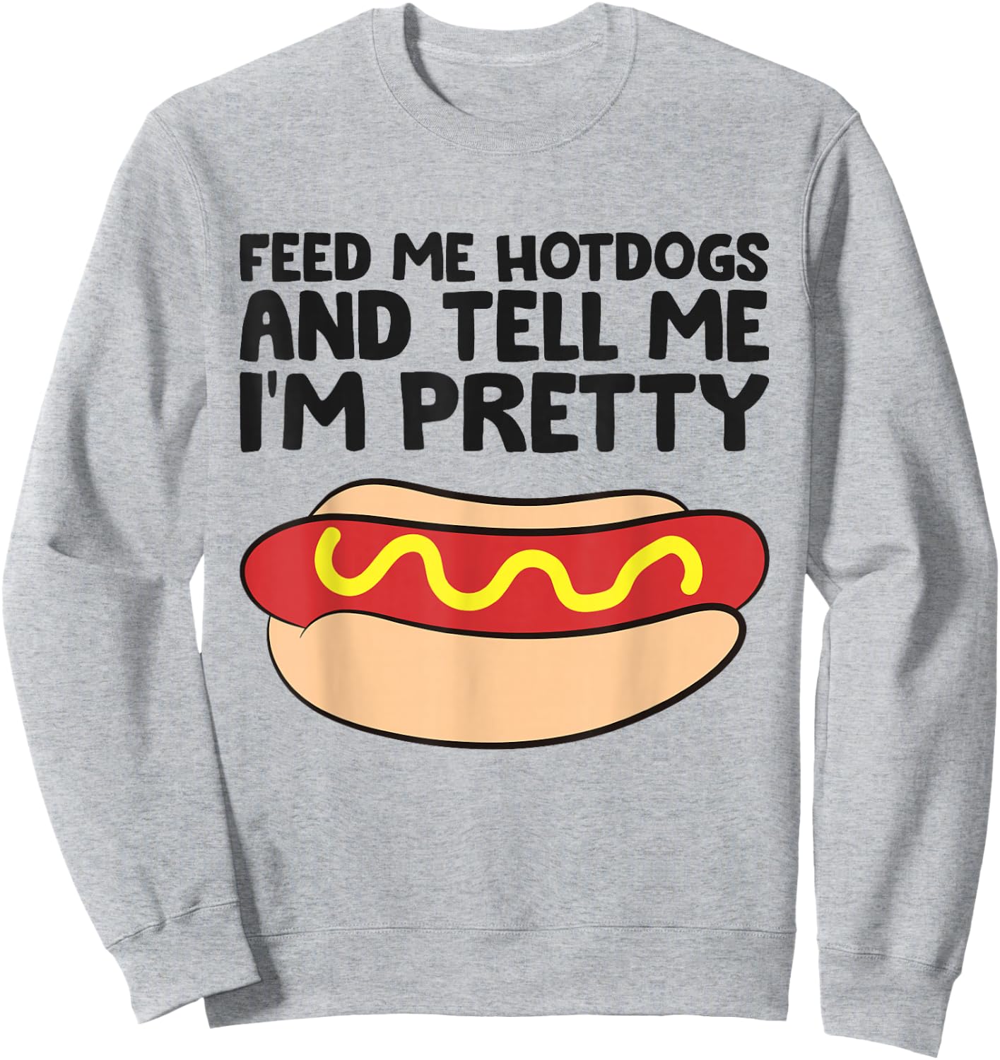 Feed Me Hotdogs and Tell Me I'm Pretty Hot Dog Sweatshirt - Sweatshirt | Ash