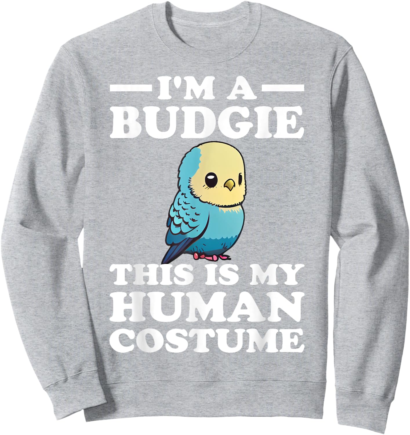Cute Budgie Bird This is My Human Costume I'm a Budgerigar Sweatshirt - Sweatshirt | Ash