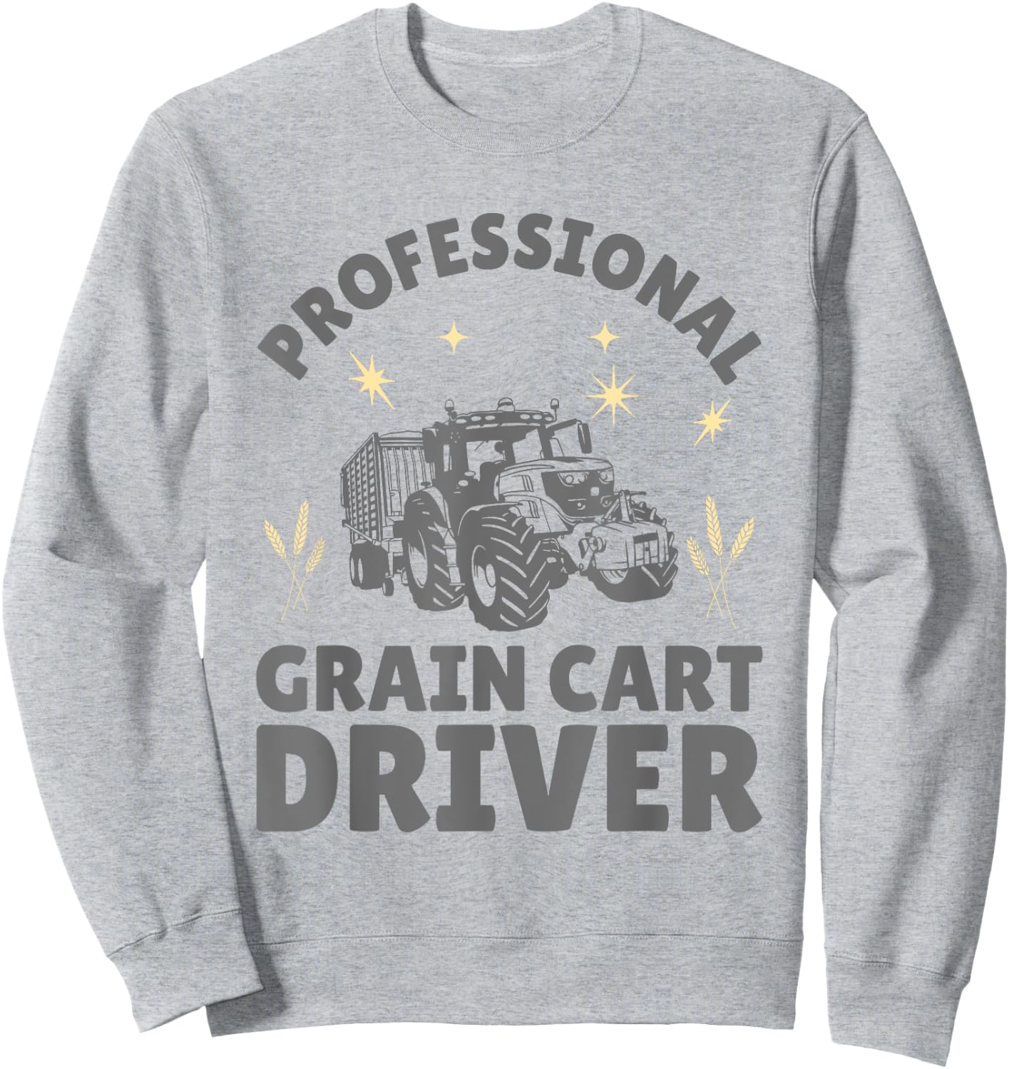 Professional Grain Cart Driver Fun Tractor Operator Farming Sweatshirt - Sweatshirt | Ash