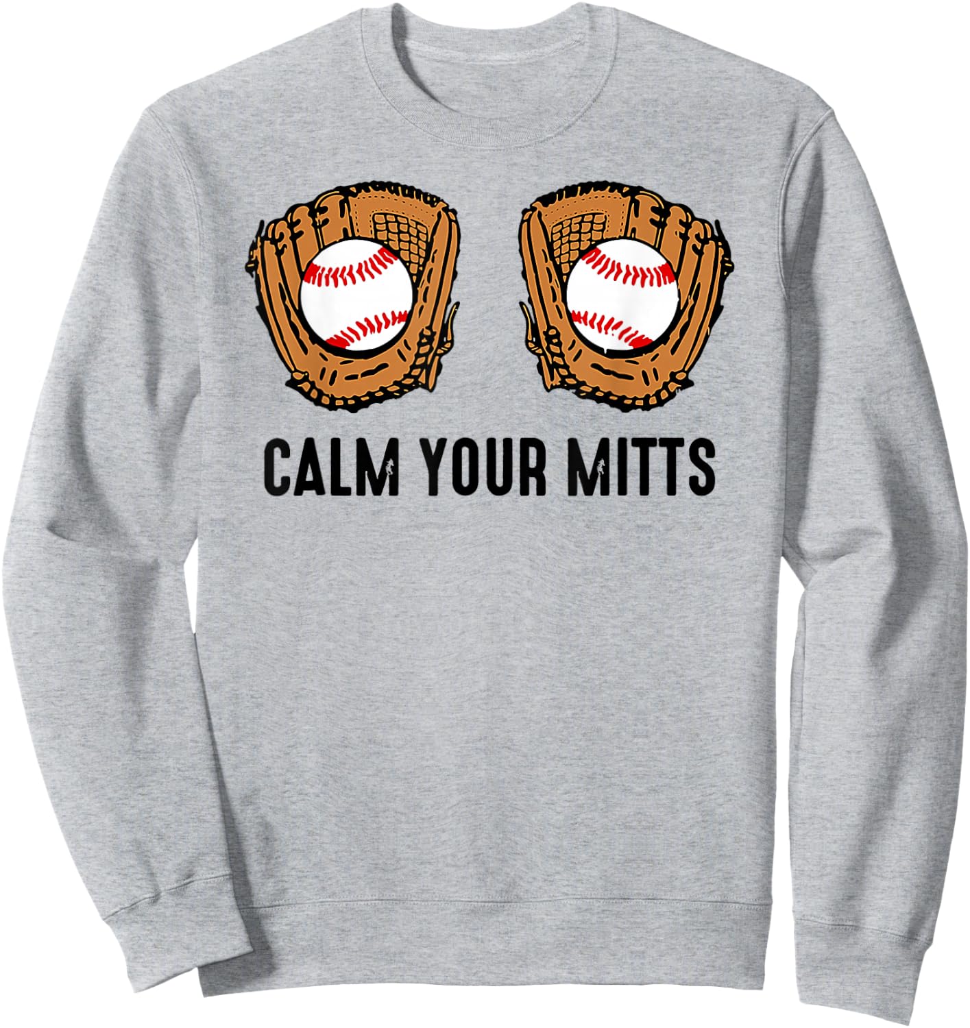 Calm Your Mitts Funny Baseball Player Game Day Sports Lover Sweatshirt - Sweatshirt | Ash