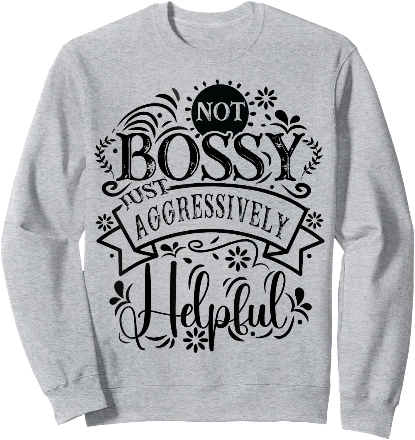 Not bossy just aggressively helpful Sarcastic Sweatshirt - Sweatshirt | Ash