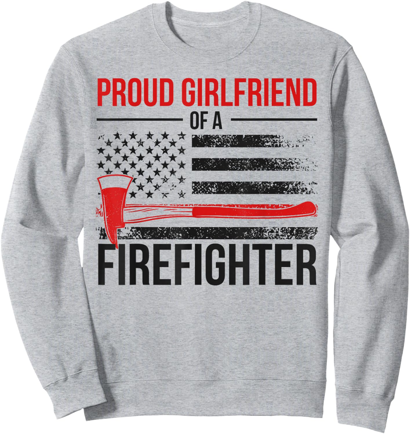 Proud Fire Girlfriend Of A Firefighter Girlfriend Sweatshirt - Sweatshirt | Ash