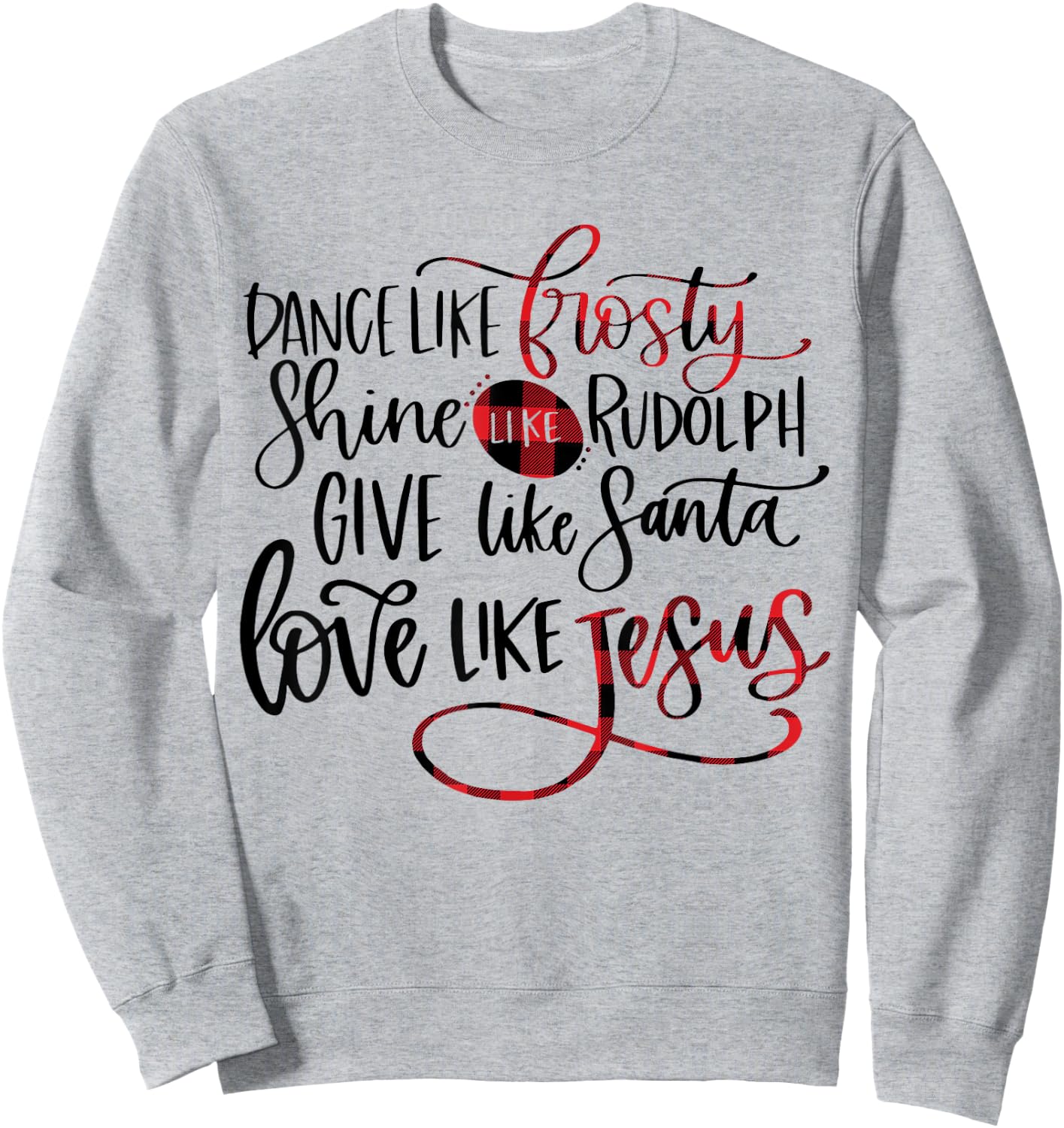 Dance Like Frosty Shine Like Rudolph Love Like Jesus Xmas Sweatshirt - Sweatshirt | Ash