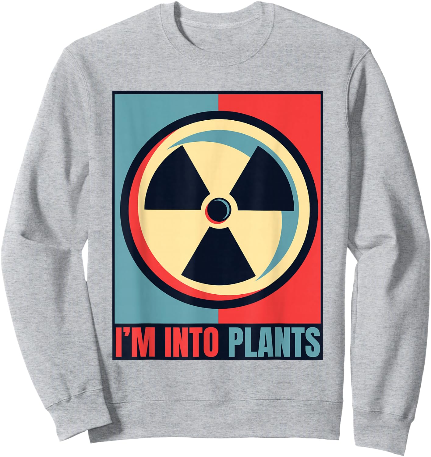 I'm Into Plants Energy Uranium Operator Nuclear Engineer Sweatshirt - Sweatshirt | Ash