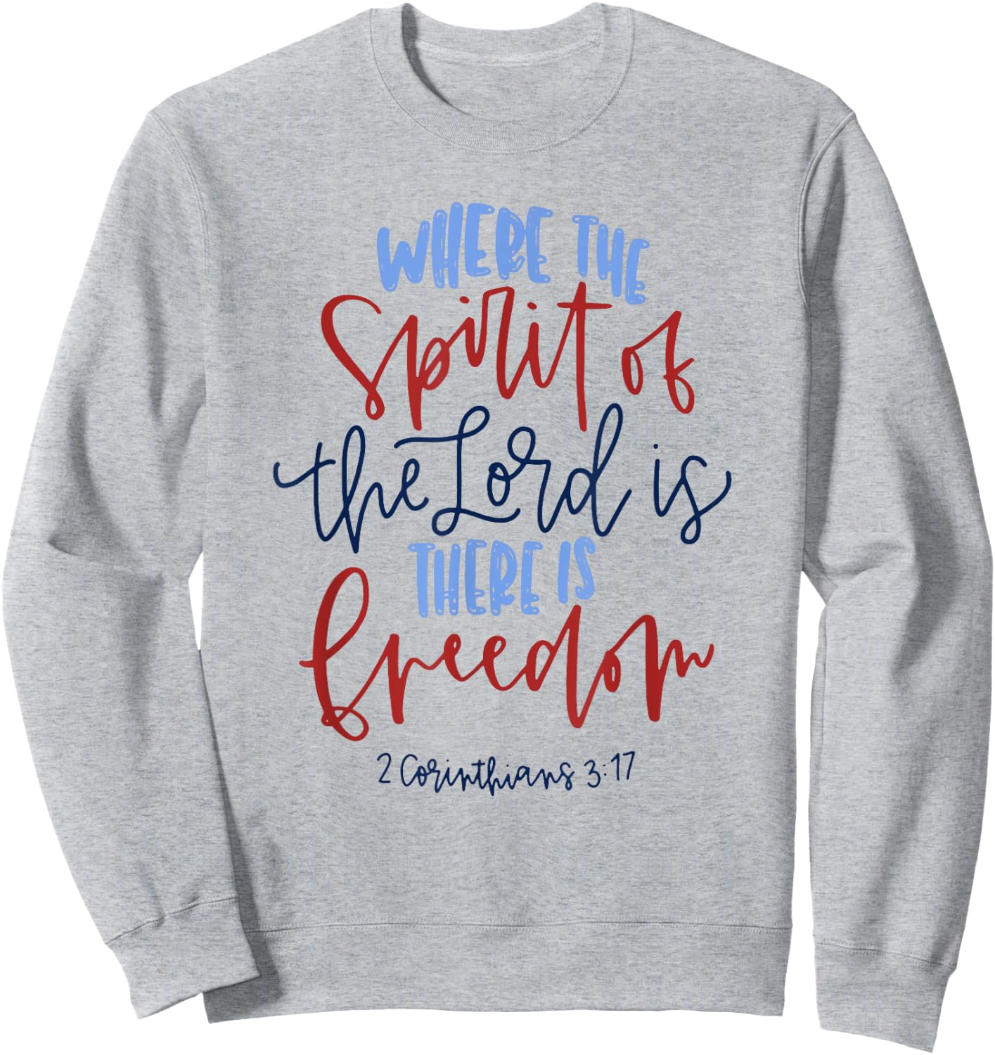 Where The Spirit Of The Lord Is There Is Freedom Sweatshirt - Sweatshirt | Ash