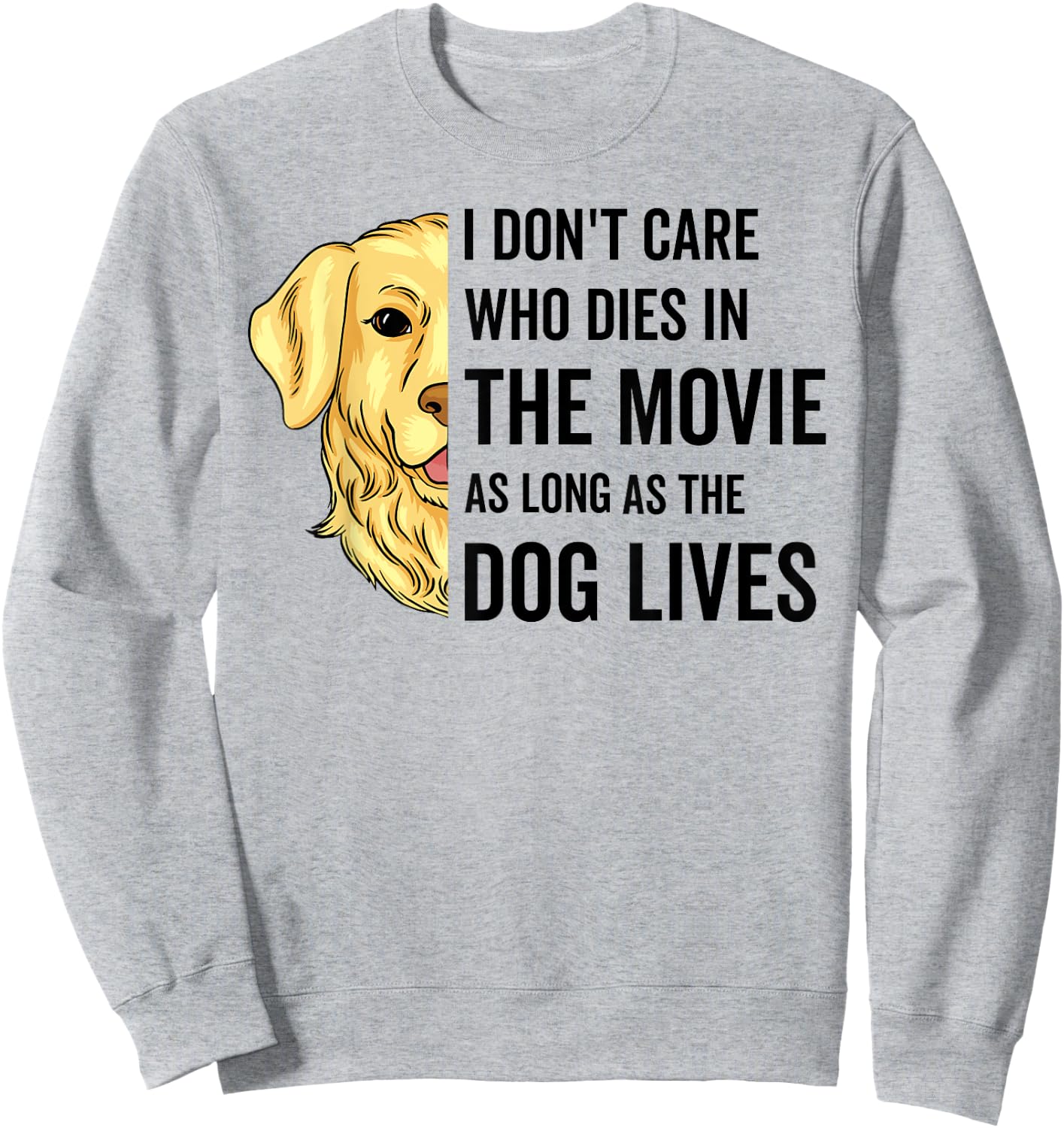 I Don't Care Who Dies In The Movie As Long As The Dog Lives Men Women Sweatshirt - Sweatshirt | Ash