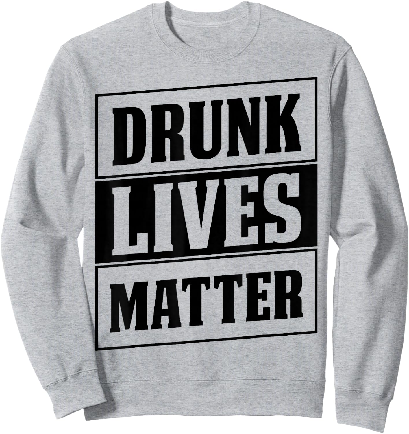 Funny Drinking Quote for Partying Drunk Lives Matter Sweatshirt - Sweatshirt | Ash