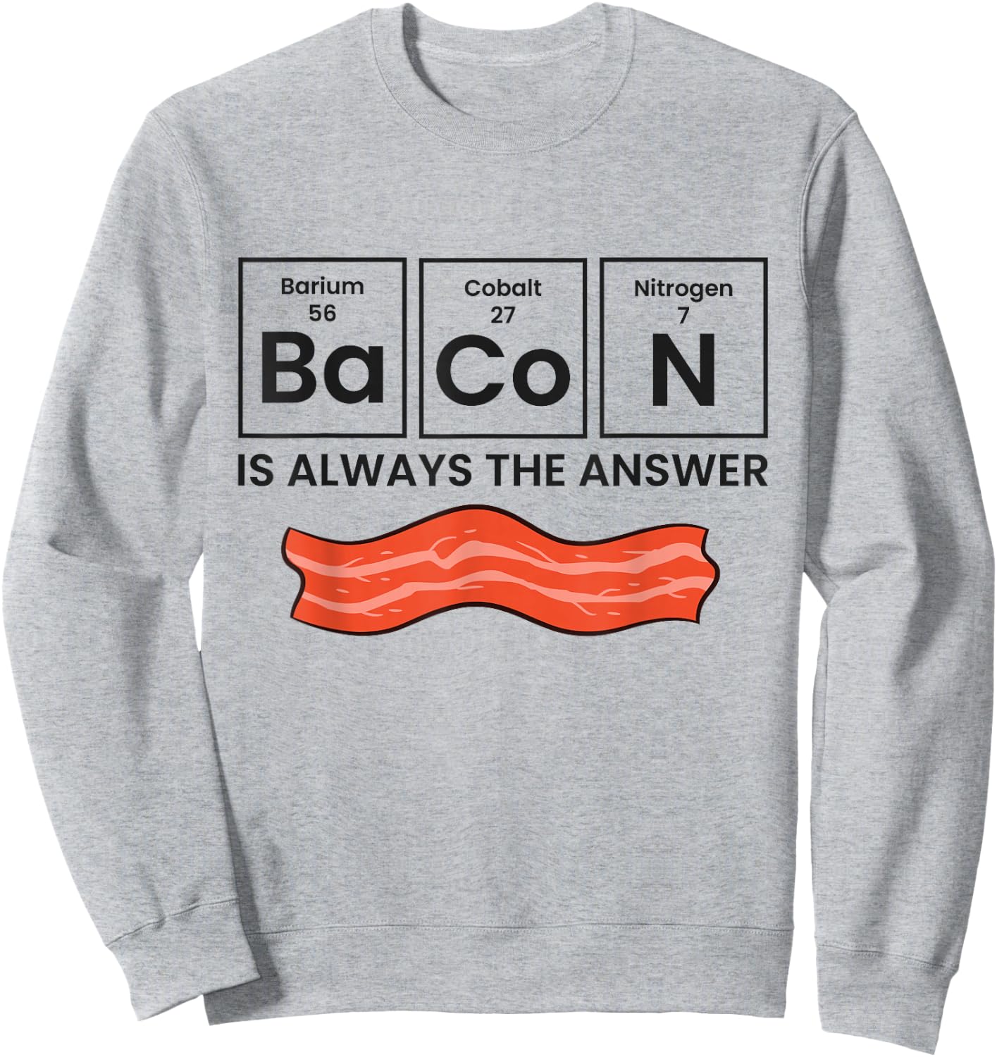 Funny Bacon Lover Bacon Is Always The Answer Sweatshirt - Sweatshirt | Ash