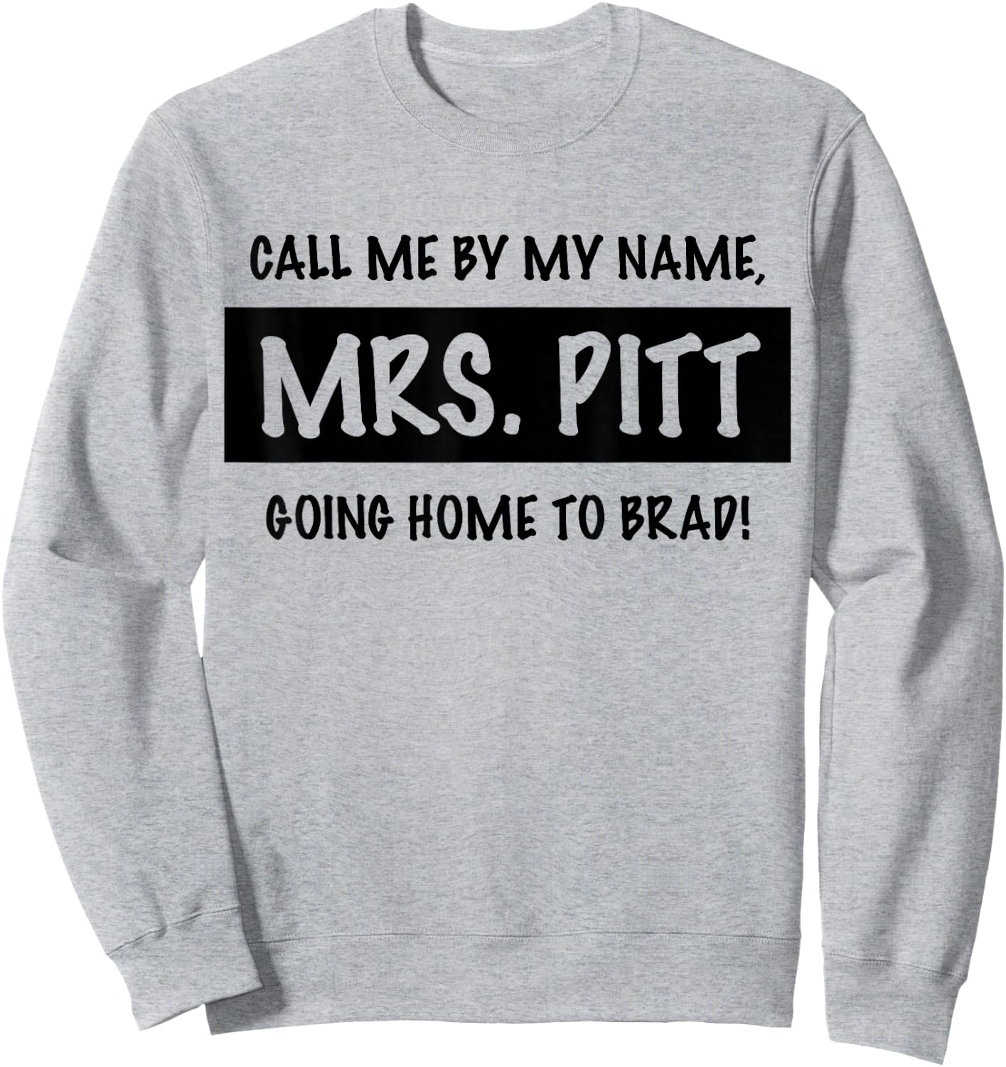 Trendy Call Me By My Name, Mrs. Pitt Going Home to Brad! Sweatshirt - Sweatshirt | Ash