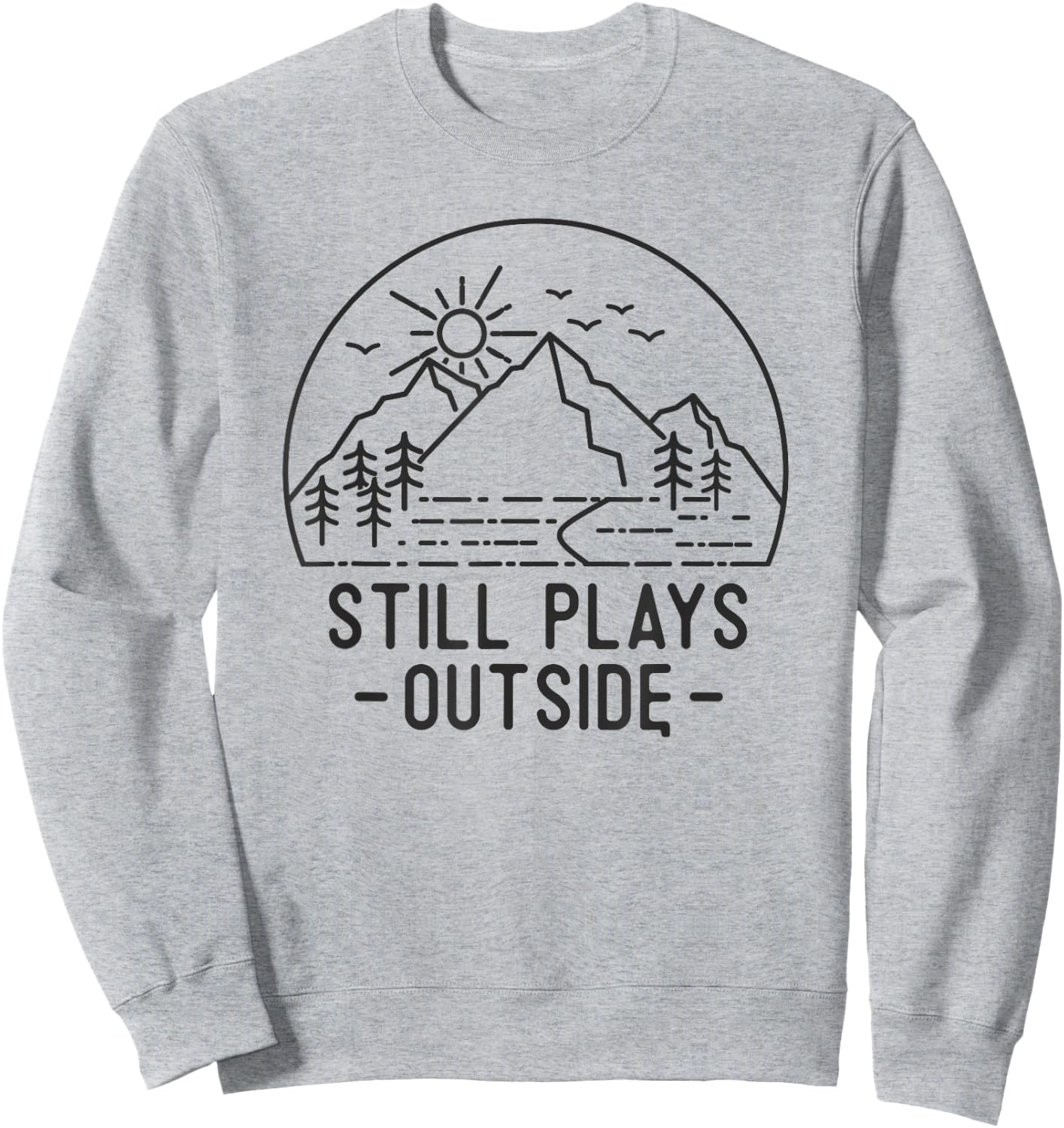Still Plays Outside Camping Funny Hiking Lover Camp Hike Fun Sweatshirt - Sweatshirt | Ash
