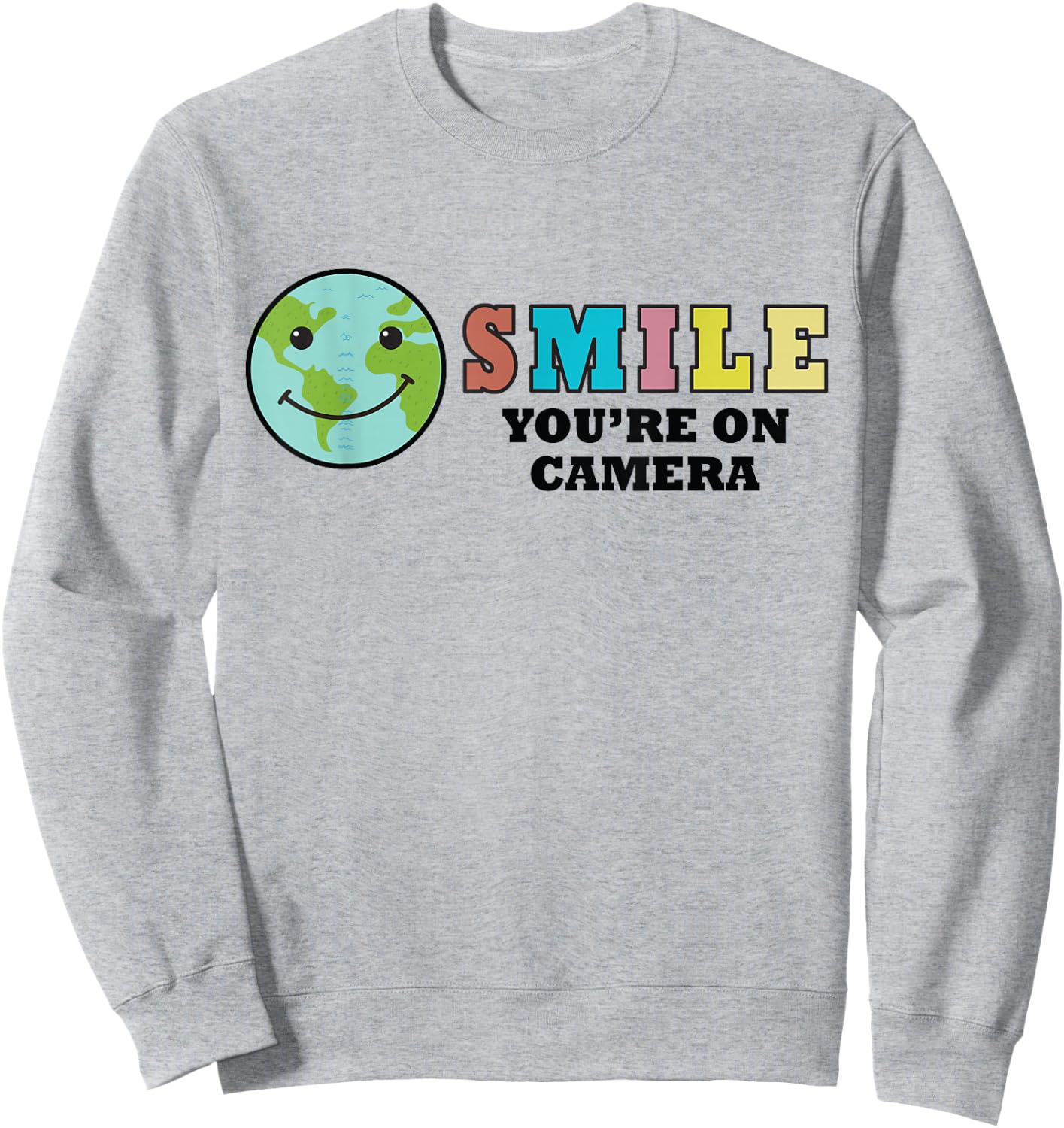 Happy Earth Day Smile You're On Camera, Funny Cute Earth Day Sweatshirt - Sweatshirt | Ash