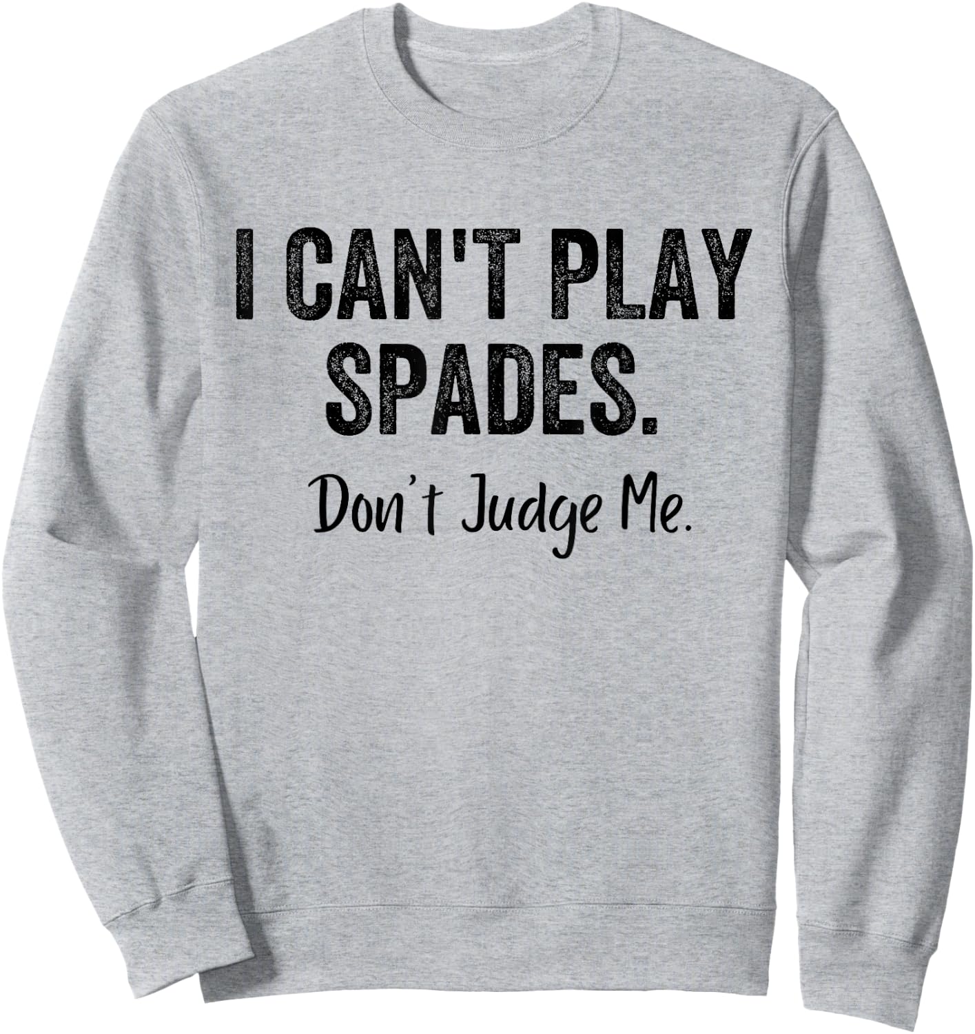 Funny I Can't Play Spades Don't Judge Me Card Game Playing Sweatshirt - Sweatshirt | Ash
