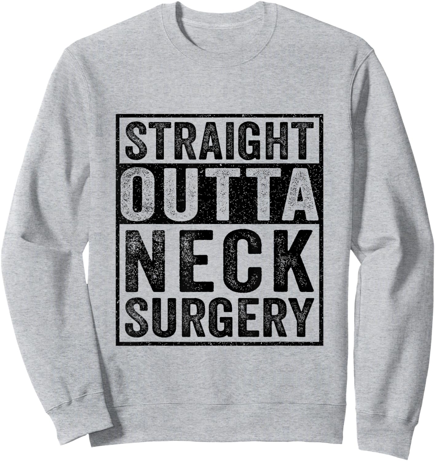 Straight Outta Neck Surgery - Broken Neck Surgery Recovery Sweatshirt - Sweatshirt | Ash