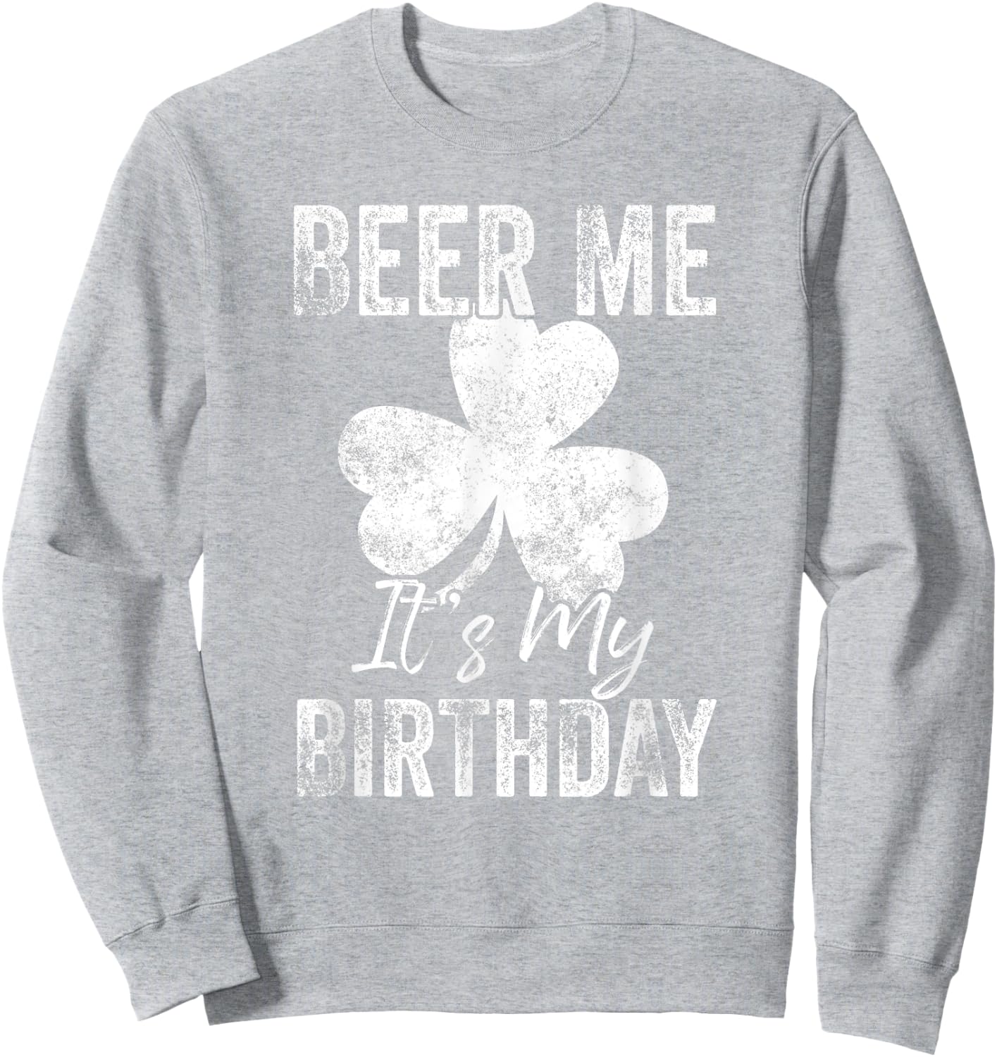 Beer Me It’s My Birthday St Patricks Day Funny Men Women Sweatshirt - Sweatshirt | Ash
