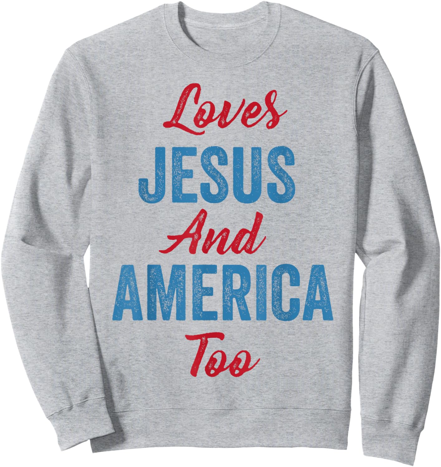 Loves Jesus and America Too 4th of July God Christian Women Kids Men Sweatshirt - Sweatshirt | Ash