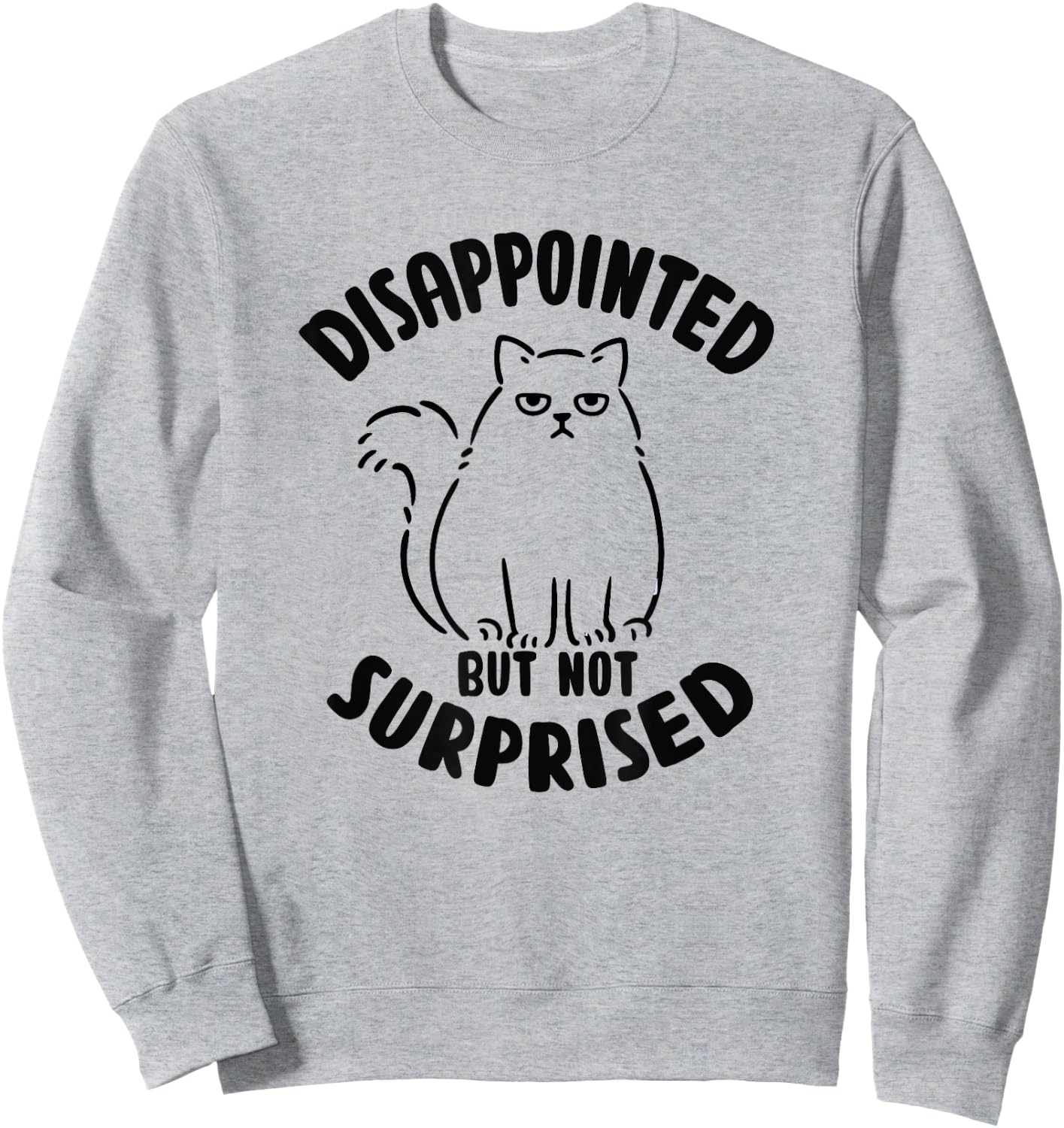 Disappointed but not surprised Sarcastic Cat Kitten Sweatshirt - Sweatshirt | Ash