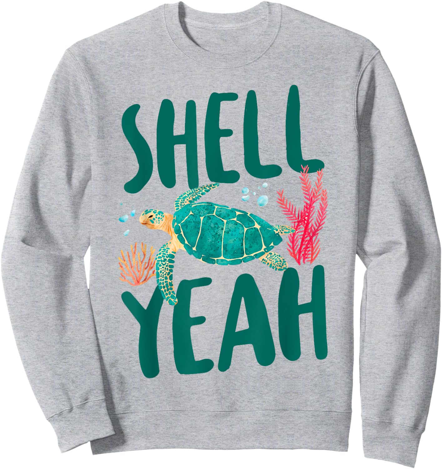 Sea Turtle Tortoise Pun Shell Yeah Sweatshirt - Sweatshirt | Ash