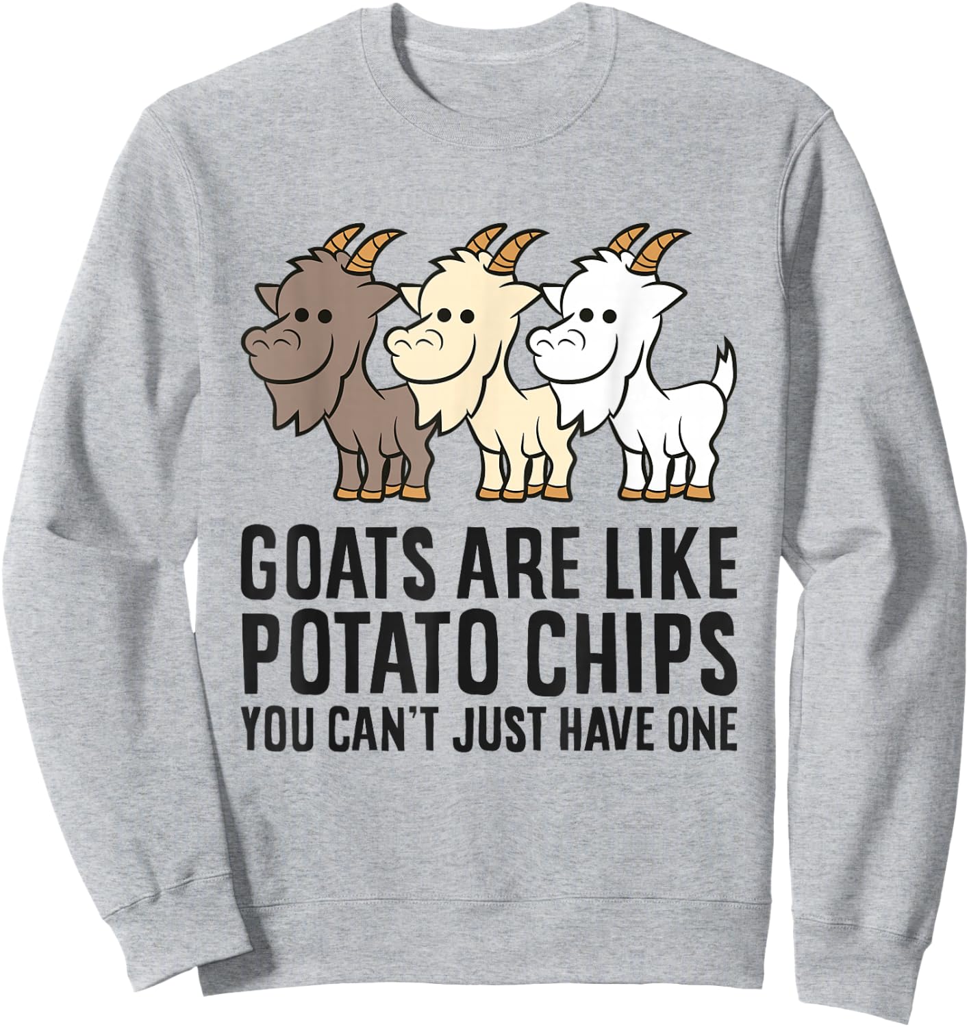 Goats Are Like Potato Chips You Can't Just Have One Sweatshirt - Sweatshirt | Ash