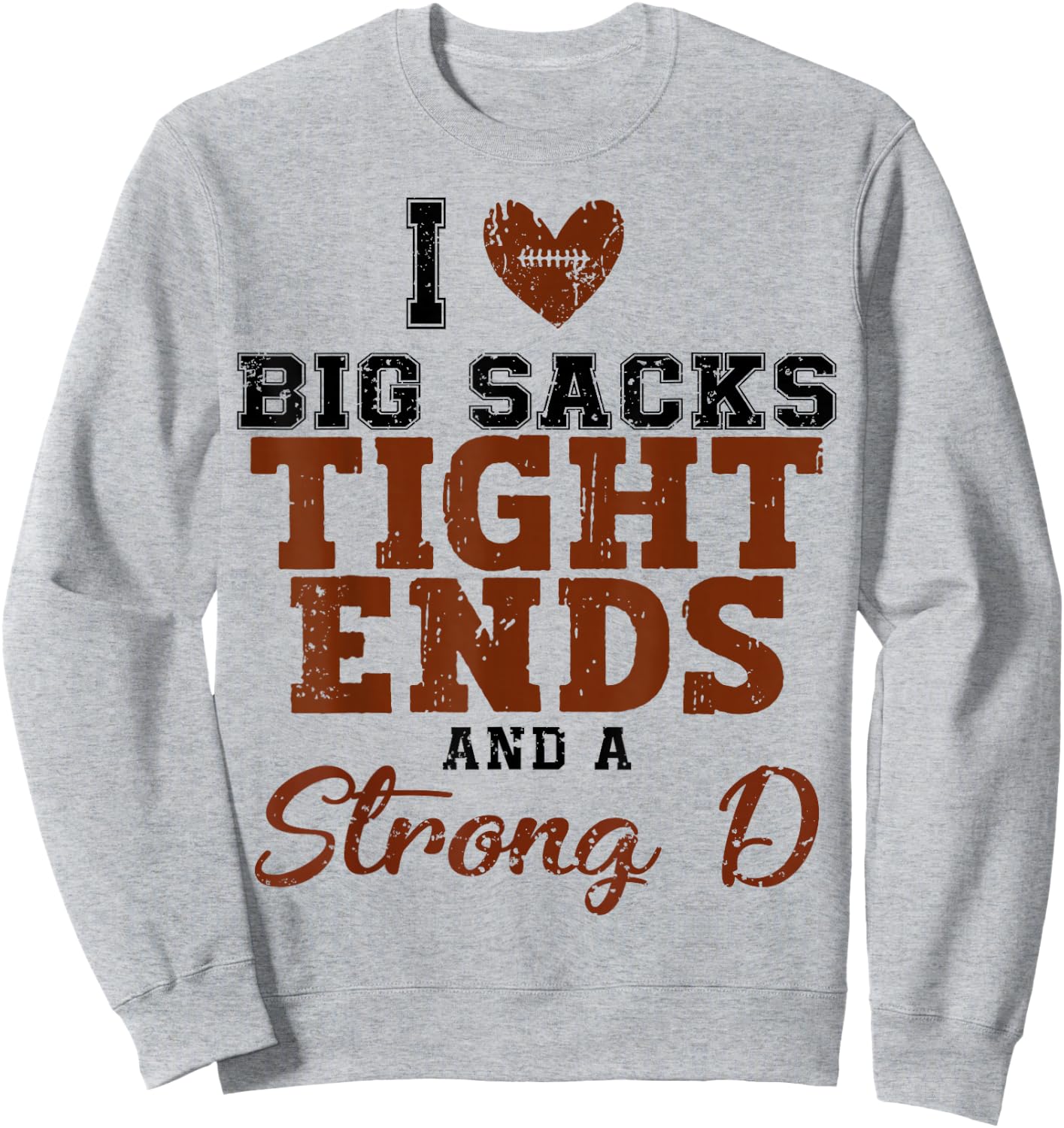 I Love Big Sacks Tight Ends And A Strong D Sweatshirt - Sweatshirt | Ash
