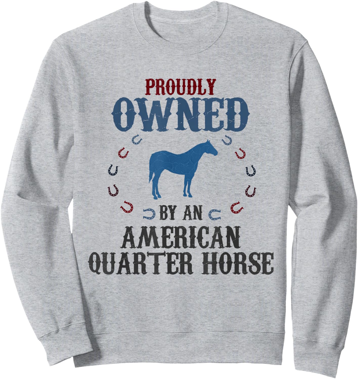 Proudly Owned By A Horse - Father Mother American Quarter Sweatshirt - Sweatshirt | Ash