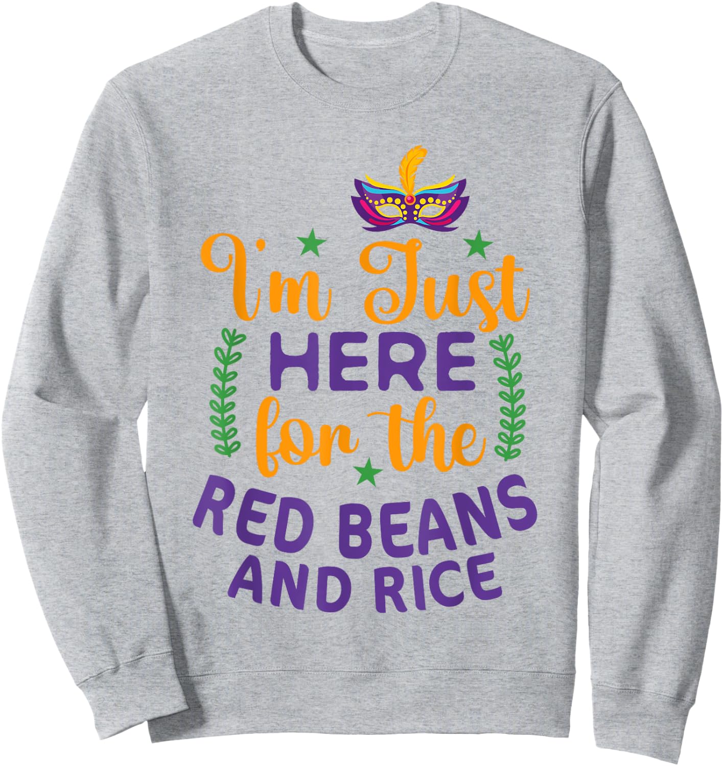 I'm Just Here For Red Beans And Rice Funny Mardi Gras Humor Sweatshirt - Sweatshirt | Ash