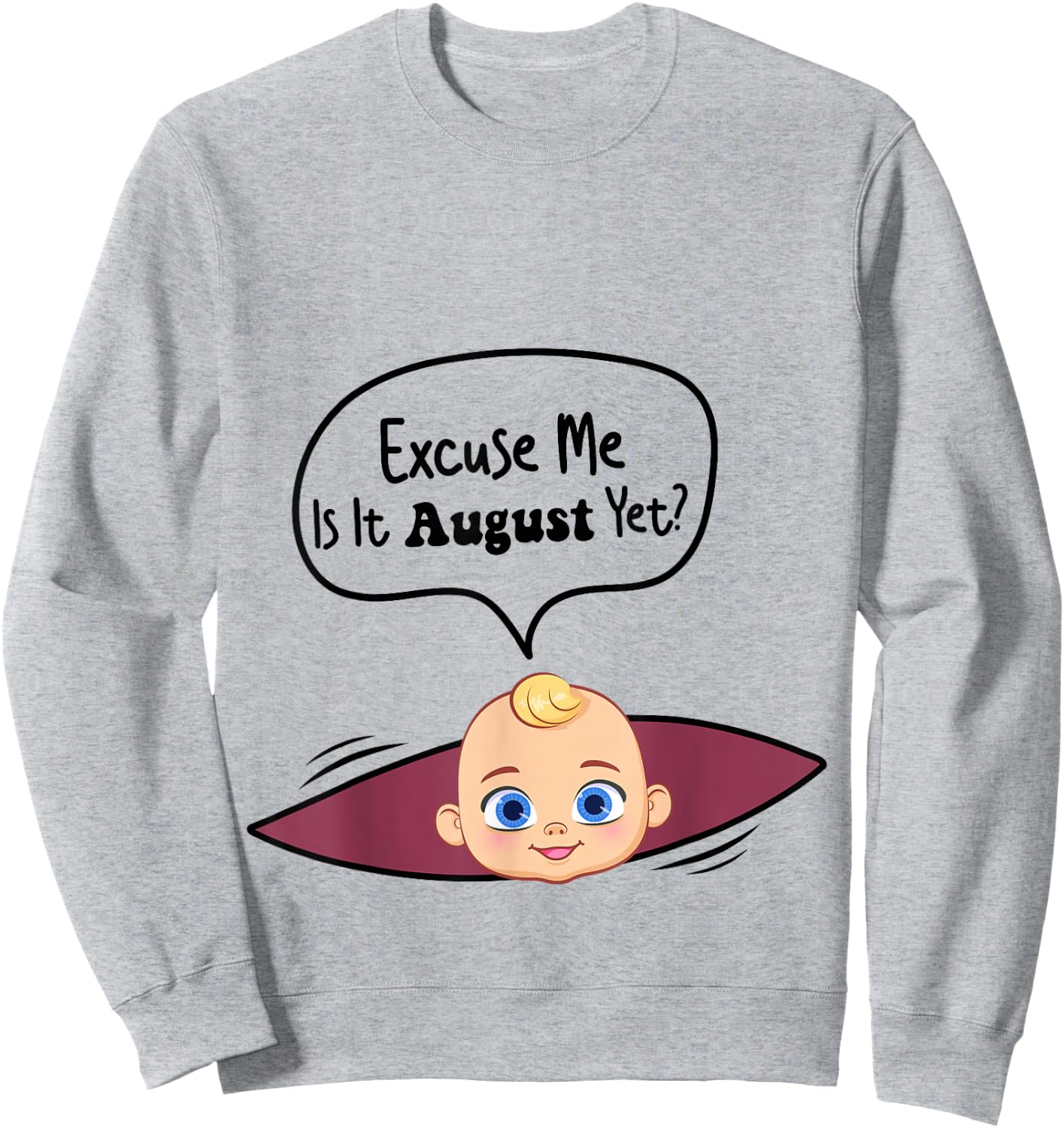 Excuse Me Is It August Yet Women Pregnancy Announcement Sweatshirt - Sweatshirt | Ash