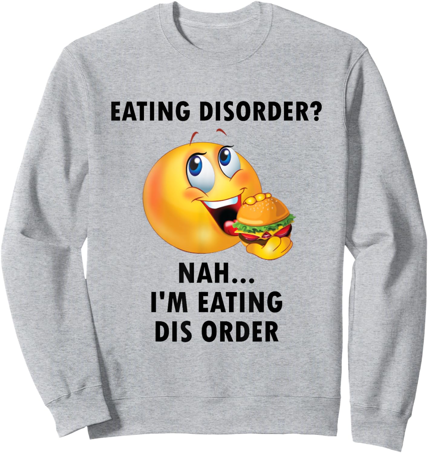 Eating Disorder Nah I'm Eating Dis Order Funny Eating Sweatshirt - Sweatshirt | Ash