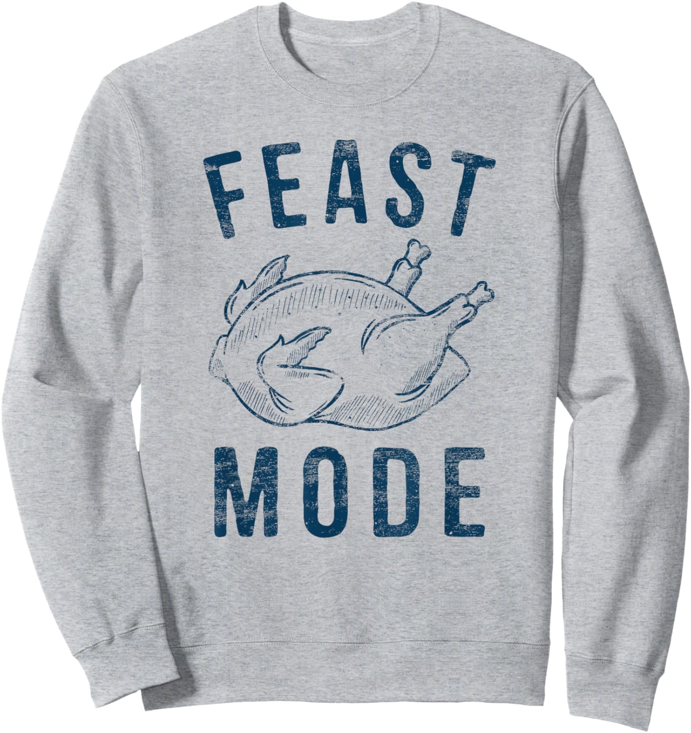 Feast Mode Happy Thanksgiving Hiliarious Leg Turkey Day Sweatshirt - Sweatshirt | Ash