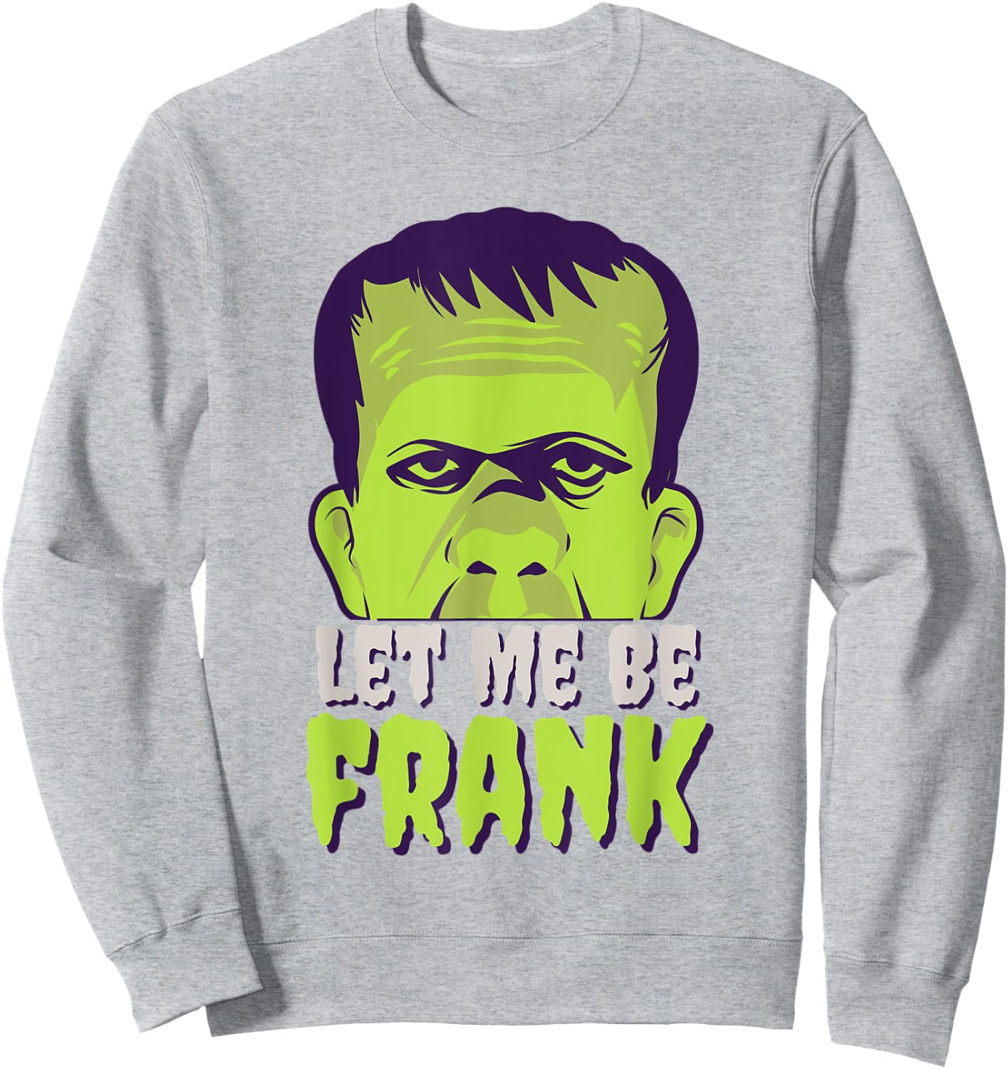 Let Me Be Frank, Frankenstein, Halloween Sweatshirt - Sweatshirt | Ash