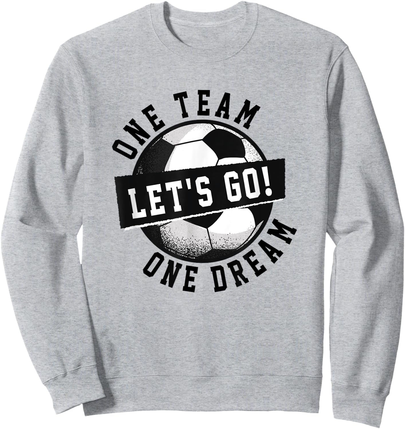 One Team One Dream Let's Go / Soccer Saying Players Fans Sweatshirt - Sweatshirt | Ash
