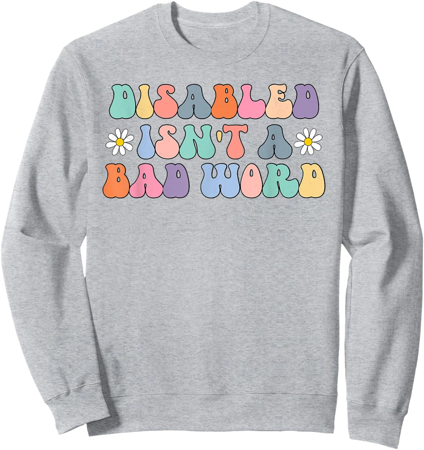 Disabled Isnt A Bad Word Hidden Disabilities Chronic Illness Sweatshirt - Sweatshirt | Ash